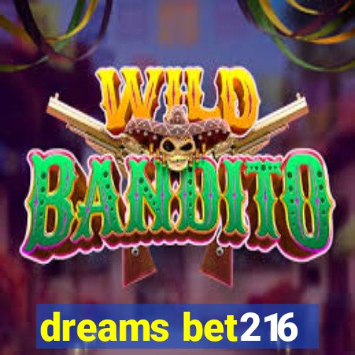 dreams bet216